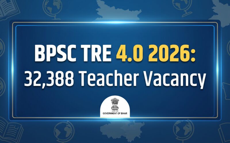 BPSC TRE 4.0 2026: 32,388 Teacher Vacancy, Eligibility, Apply Online, Exam Date & Salary